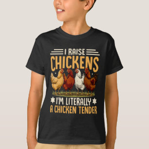 I Raise Chickens I'm Literally A Chicken Tender Fu T-Shirt