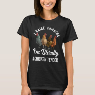 I Raise Chickens I'm Literally a Chicken Tender Fu T-Shirt