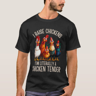 I Raise Chickens I'm Literally A Chicken Tender Lo T-Shirt