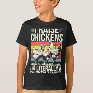 I Raise Chickens I'm Literally A Chicken Tender Sh T-Shirt