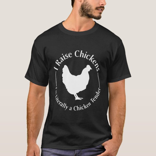 I Raise Chickens I'M Literally A Chicken Tender T-Shirt (Front)
