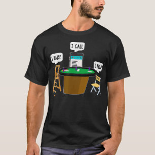 I Raise I Call I Fold Funny Poker Player  T-Shirt