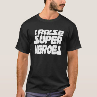 I Raise Super Heroes Super Hero Mum Super Hero Dad T-Shirt