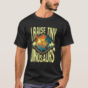 I Raise Tiny Dinosaur Chicken Dad Mum Lady T-Shirt