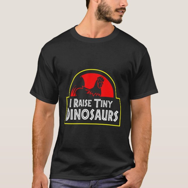 I Raise Tiny Dinosaurs Backyard Chicken Farmer Jok T-Shirt (Front)
