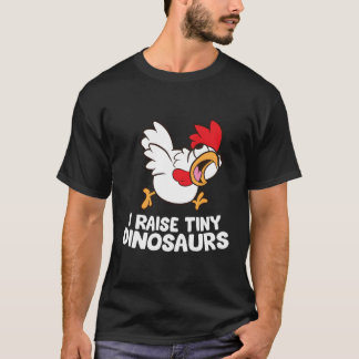 I Raise Tiny Dinosaurs Chicken Farmer Gift T-Shirt