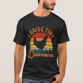 I Raise Tiny Dinosaurs Chicken Joke Farmer T-Shirt