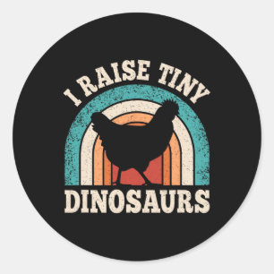 I Raise Tiny Dinosaurs Chicken Lover Farming Men W Classic Round Sticker