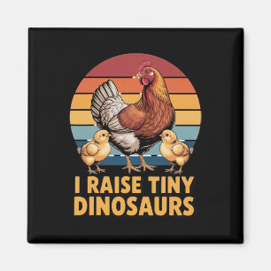 I Raise Tiny Dinosaurs Chicken Lover Funny Farmer Magnet