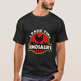 I Raise Tiny Dinosaurs Chicken Lover T-Shirt