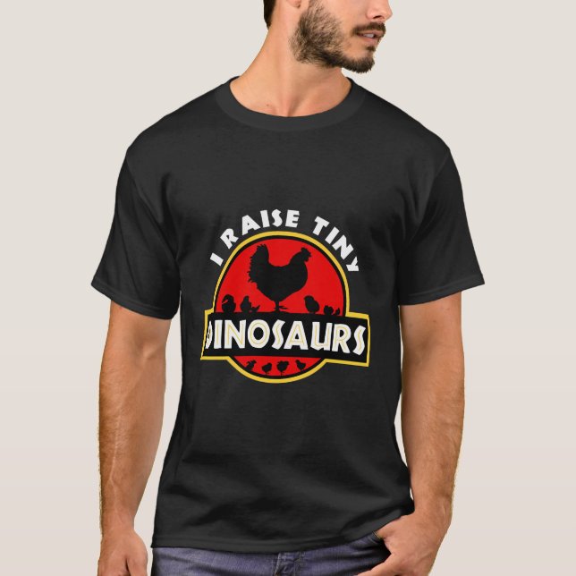 I Raise Tiny Dinosaurs Chicken Lover T-Shirt (Front)