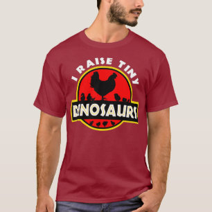 I Raise Tiny Dinosaurs Chicken Lover T-Shirt