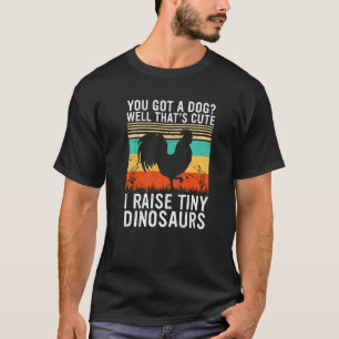 I Raise Tiny Dinosaurs  Chicken Vintage Farmer Own T-Shirt
