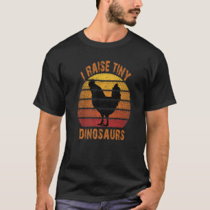 I Raise Tiny Dinosaurs Chicken  Women Men T-Shirt