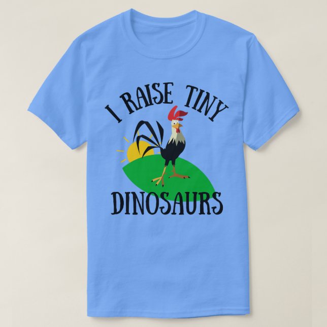 I Raise Tiny Dinosaurs Chickens T-Shirt (Design Front)
