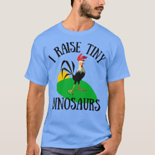 I Raise Tiny Dinosaurs Chickens T-Shirt