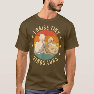 I raise tiny dinosaurs Farmer Chicken Silkie T- T-Shirt