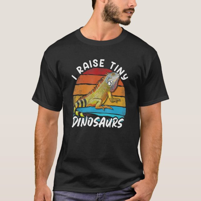 I Raise Tiny Dinosaurs   Iguana Mom Dad Reptile Ow T-Shirt (Front)
