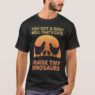 I Raise Tiny Dinosaurs Poultry Chicken Farmer T-Shirt