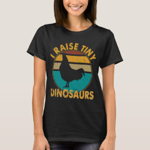 I Raise Tiny Dinosaurs Shirt Chicken I Raise Tiny