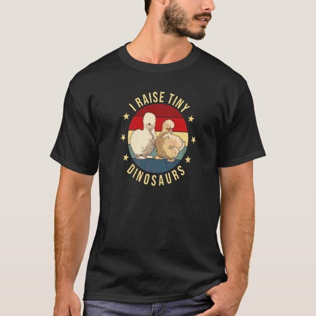 I Raise Tiny Dinosaurs Silkie Chicken T-Shirt (Front)