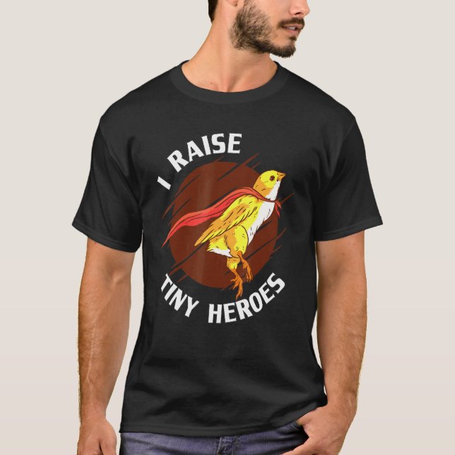 I Raise Tiny Heroes Chicken Lover T-Shirt (Front)