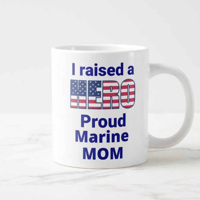 "I raised a HERO, Proud MARINE MOM!  20 oz Large Coffee Mug (Right)