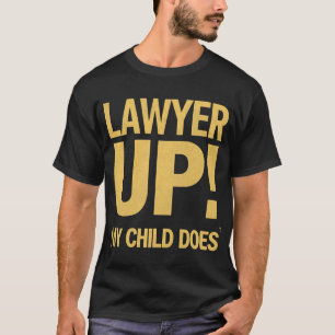I Raised a Lawyer. You’re Welcome T-Shirt