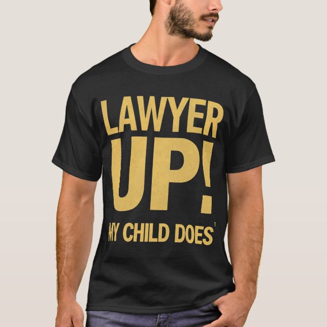 I Raised a Lawyer. You’re Welcome T-Shirt (Front)