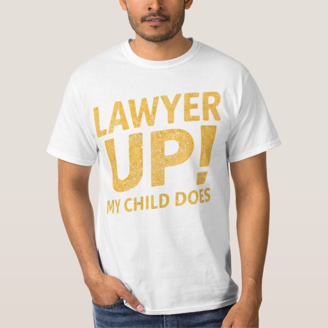 I Raised a Lawyer. You’re Welcome T-Shirt (Front)
