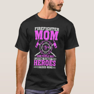 I Raised Mine Firefighter Mum Mother Fireman Forew T-Shirt