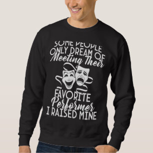 I Raised My Favourite Performer Actor Actress Dram Sweatshirt
