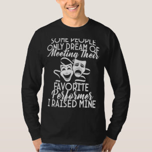 I Raised My Favourite Performer Actor Actress Dram T-Shirt