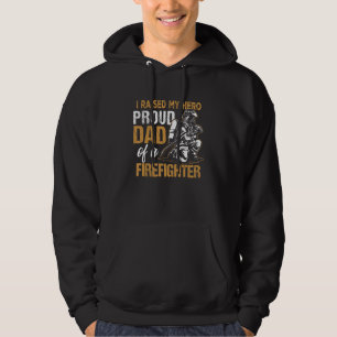 I Raised My Hero Proud Dad Of A Firefighter Father Hoodie