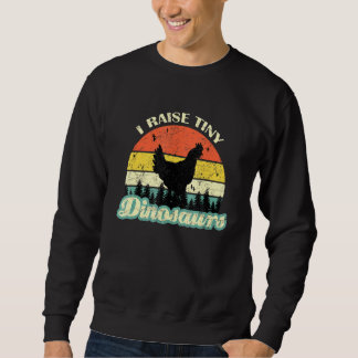 I Raisetiny-Dinosaurs-Chicken Hen Farmers Pet Love Sweatshirt