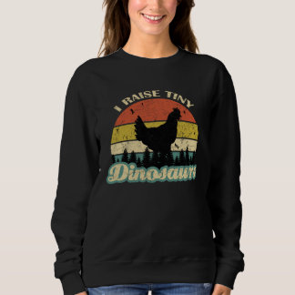 I RaiseTiny Dinosaurs Chicken Hen Farmers Pet Sweatshirt