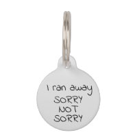 I ran Away Sorry Not Sorry Pet Dog Cat Lost Id