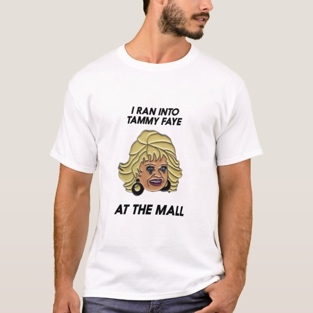I Ran Into Tammy Faye At The Mall T-Shirt (Front)