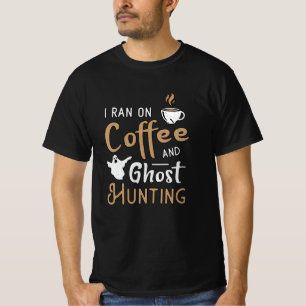 I Ran On Coffee And Ghost Hunting Ghost Hunter T-Shirt