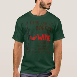 I Ran Out Of Coffee This Morning Wine Seemed A Rep T-Shirt