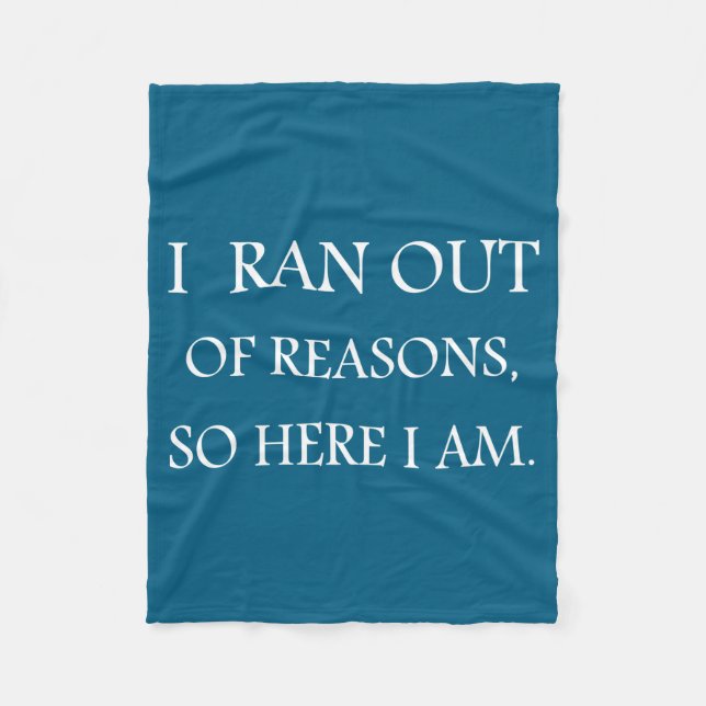 I Ran Out Of Reasons Funny Excuse Quote  Fleece Blanket (Front)
