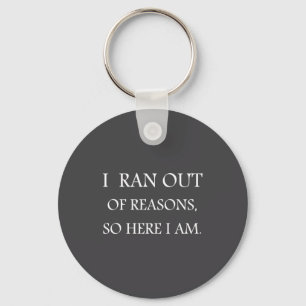 I Ran Out Of Reasons Funny Excuse Quote  Key Ring