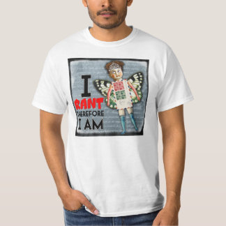 I Rant, Therefore I Am T-Shirt