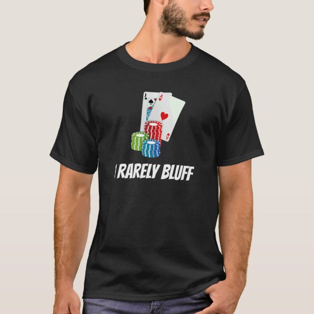 I Rarely Bluff Playing Cards Chips T-Shirt (Front)