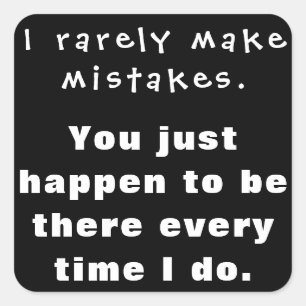 I rarely make mistakes, you happen to be there... square sticker