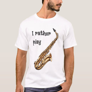 I rather play a saxophon T-Shirt
