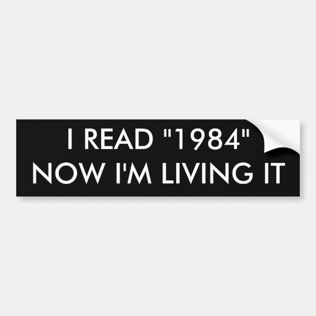 I READ "1984"NOW I'M LIVING IT BUMPER STICKER (Front)