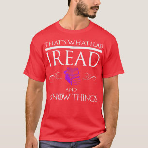 I READ AND I KNOW THINGS Funny Book Lovers Reader T-Shirt