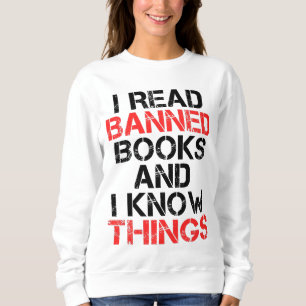 I Read Banned Books And I Know Things Sweatshirt