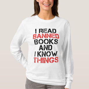 I Read Banned Books And I Know Things   T-Shirt